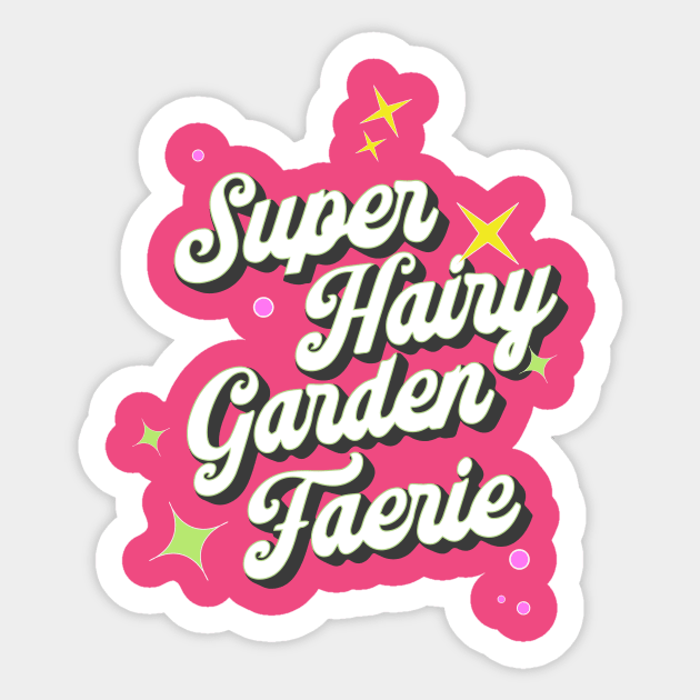 Super Hairy Garden Fairy ( white lettering ) Sticker by Eugene and Jonnie Tee's